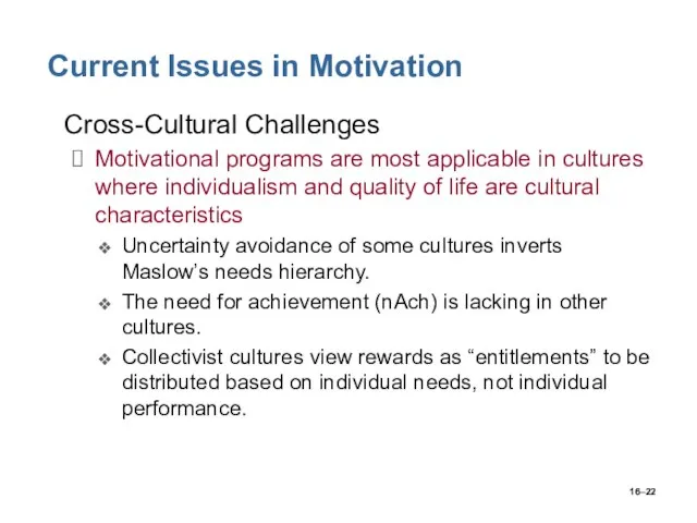 16– Current Issues in Motivation Cross-Cultural Challenges Motivational programs are most applicable