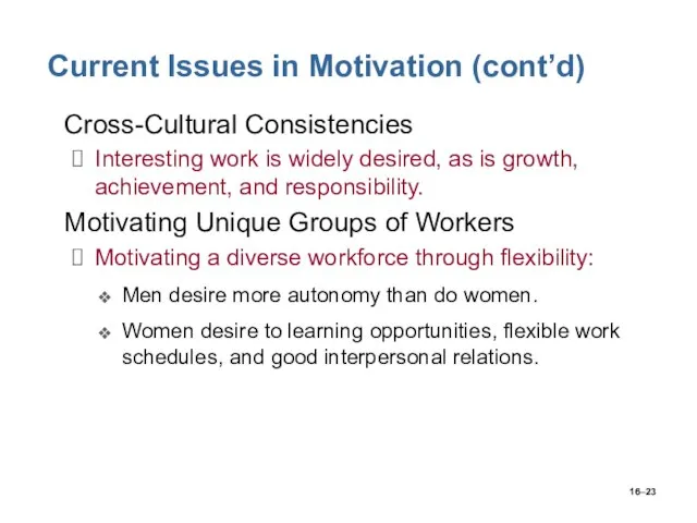 16– Current Issues in Motivation (cont’d) Cross-Cultural Consistencies Interesting work is widely