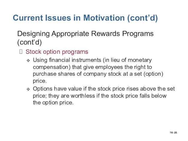 16– Current Issues in Motivation (cont’d) Designing Appropriate Rewards Programs (cont’d) Stock