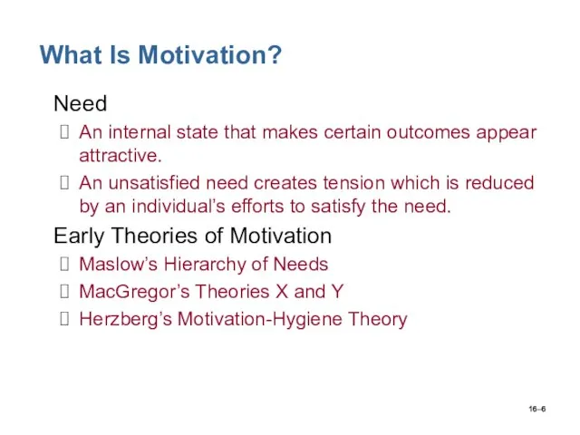 16– What Is Motivation? Need An internal state that makes certain outcomes