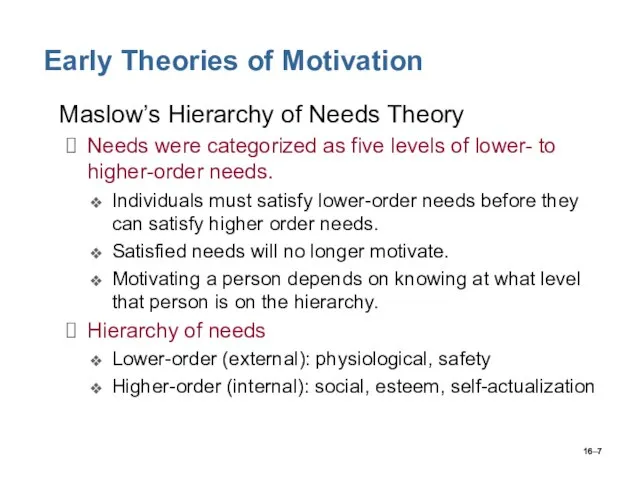 16– Early Theories of Motivation Maslow’s Hierarchy of Needs Theory Needs were