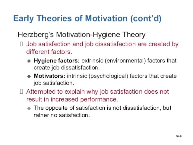 16– Early Theories of Motivation (cont’d) Herzberg’s Motivation-Hygiene Theory Job satisfaction and