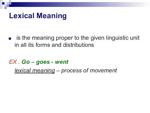 Lexical Meaning is the meaning proper to the given linguistic unit in