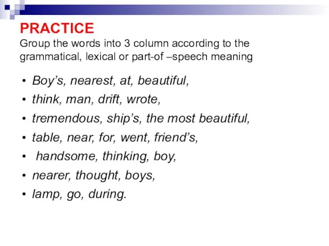 PRACTICE Group the words into 3 column according to the grammatical, lexical