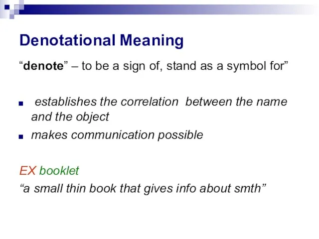 Denotational Meaning “denote” – to be a sign of, stand as a