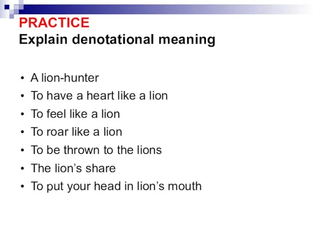 PRACTICE Explain denotational meaning A lion-hunter To have a heart like a