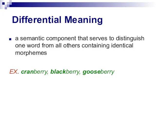 Differential Meaning a semantic component that serves to distinguish one word from
