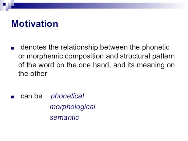 Motivation denotes the relationship between the phonetic or morphemic composition and structural
