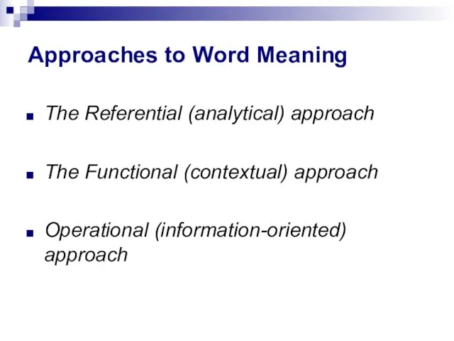 Approaches to Word Meaning The Referential (analytical) approach The Functional (contextual) approach Operational (information-oriented) approach