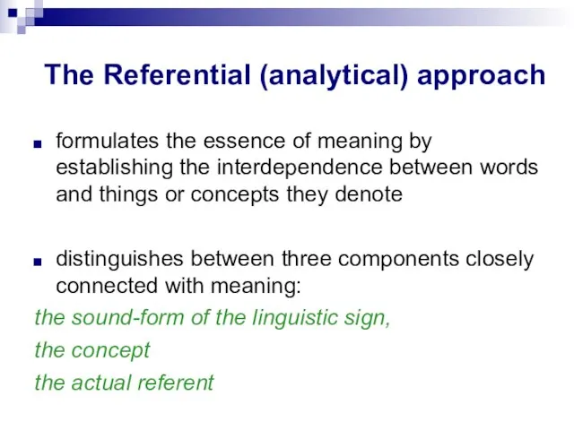 The Referential (analytical) approach formulates the essence of meaning by establishing the