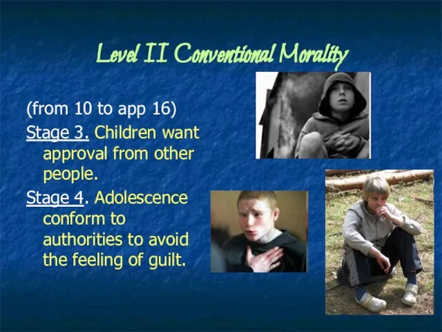 Level II Conventional Morality (from 10 to app 16) Stage 3. Children