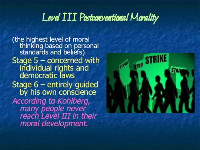 Level III Postconventional Morality (the highest level of moral thinking based on