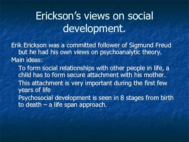 Erickson’s views on social development. Erik Erickson was a committed follower of