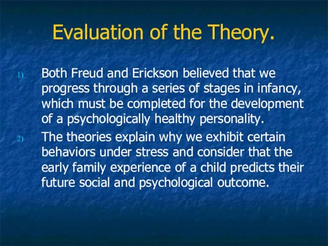 Evaluation of the Theory. Both Freud and Erickson believed that we progress