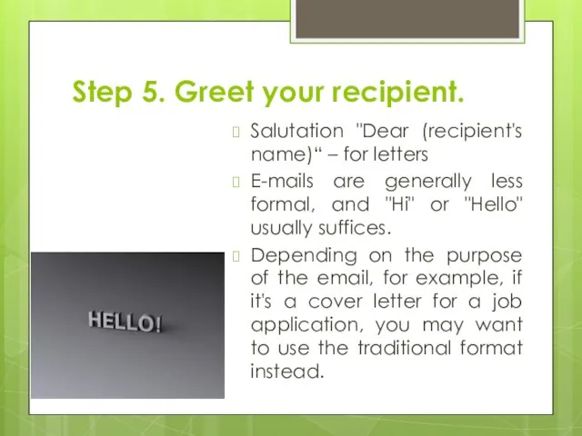 Step 5. Greet your recipient. Salutation "Dear (recipient's name)“ – for letters