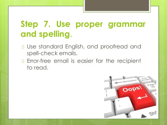 Step 7. Use proper grammar and spelling. Use standard English, and proofread
