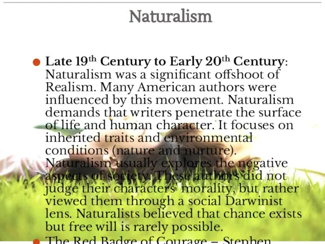 Naturalism Late 19th Century to Early 20th Century: Naturalism was a significant