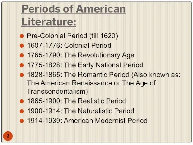 Periods of American Literature: Pre-Colonial Period (till 1620) 1607-1776: Colonial Period 1765-1790: