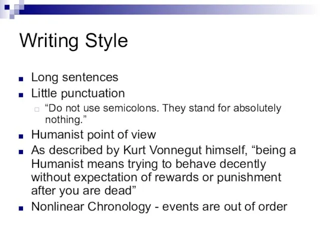 Writing Style Long sentences Little punctuation “Do not use semicolons. They stand
