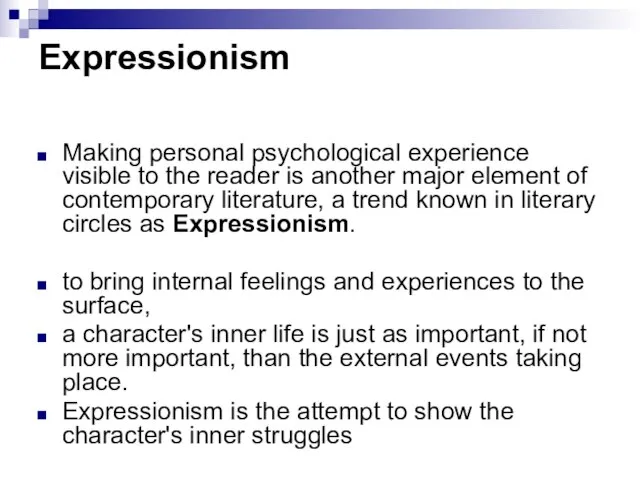 Expressionism Making personal psychological experience visible to the reader is another major