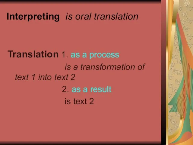 Interpreting is oral translation Translation 1. as a process is a transformation