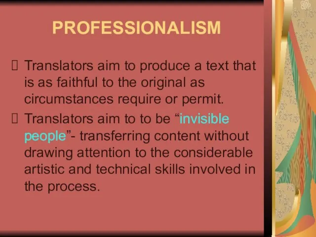 PROFESSIONALISM Translators aim to produce a text that is as faithful to
