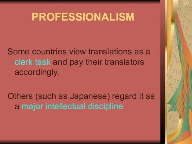 PROFESSIONALISM Some countries view translations as a clerk task and pay their