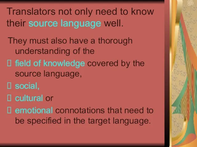 Translators not only need to know their source language well. They must