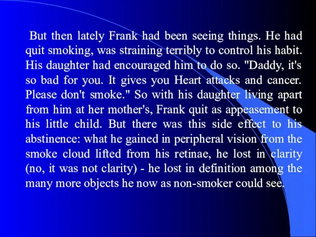 But then lately Frank had been seeing things. He had quit smoking,