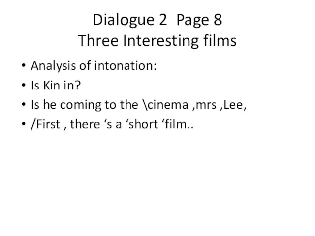 Dialogue 2 Page 8 Three Interesting films Analysis of intonation: Is Kin
