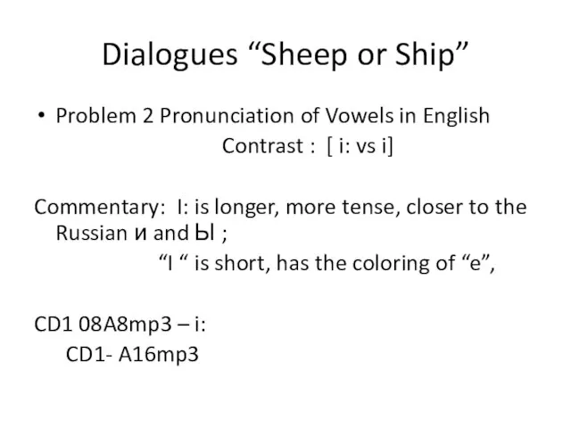 Dialogues “Sheep or Ship” Problem 2 Pronunciation of Vowels in English Contrast
