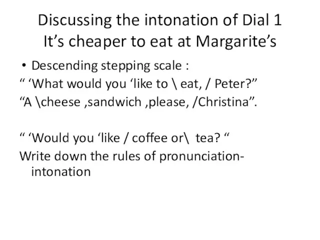 Discussing the intonation of Dial 1 It’s cheaper to eat at Margarite’s