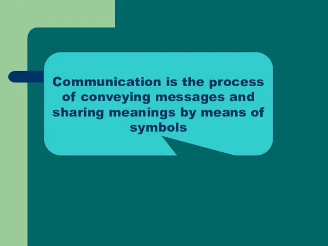 Communication is the process of conveying messages and sharing meanings by means of symbols