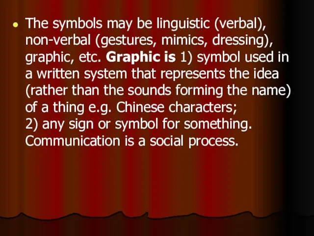 The symbols mау bе linguistic (verbal), non-verbal (gestures, mimics, dressing), graphic, etc.