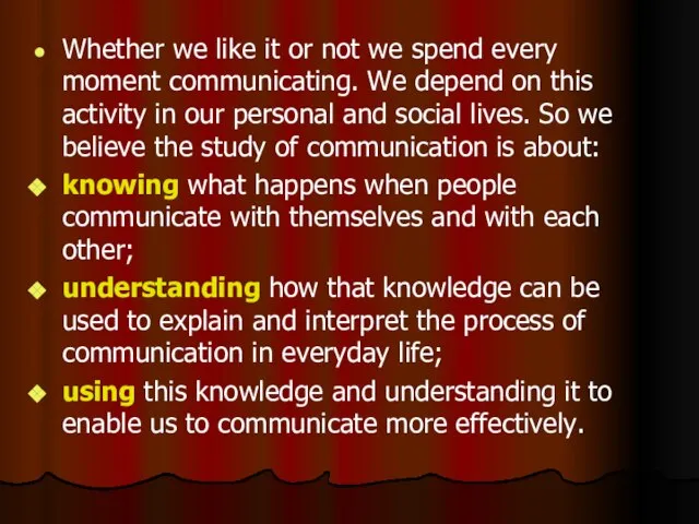 Whether we like it or not we spend every moment communicating. We