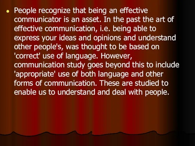 People recognize that being an effective communicator is an asset. In the