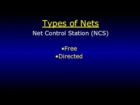 Types of Nets Net Control Station (NCS) Free Directed