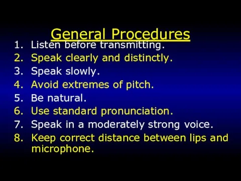 General Procedures 1. Listen before transmitting. 2. Speak clearly and distinctly. 3.