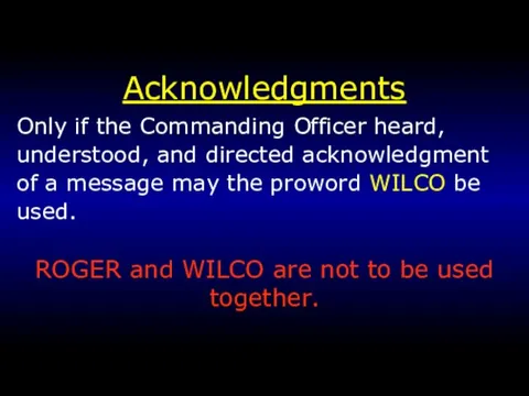 Acknowledgments Only if the Commanding Officer heard, understood, and directed acknowledgment of