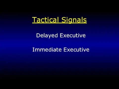 Tactical Signals Delayed Executive Immediate Executive