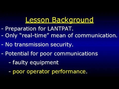 Lesson Background - Preparation for LANTPAT. - Only “real-time” mean of communication.