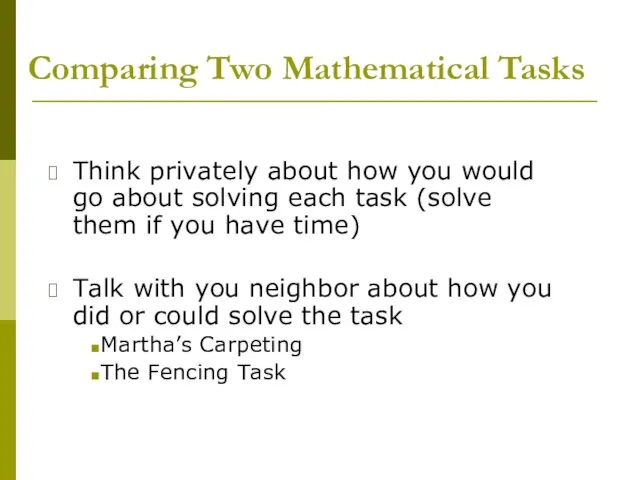 Comparing Two Mathematical Tasks Think privately about how you would go about