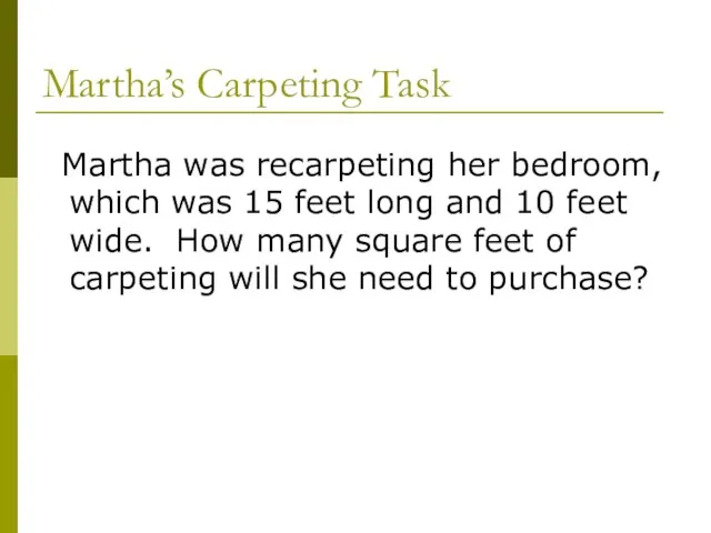 Martha’s Carpeting Task Martha was recarpeting her bedroom, which was 15 feet
