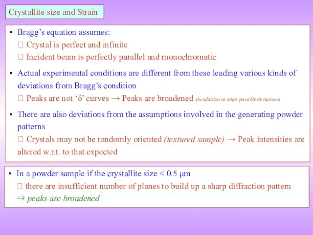 Crystallite size and Strain Bragg’s equation assumes: ⮚ Crystal is perfect and