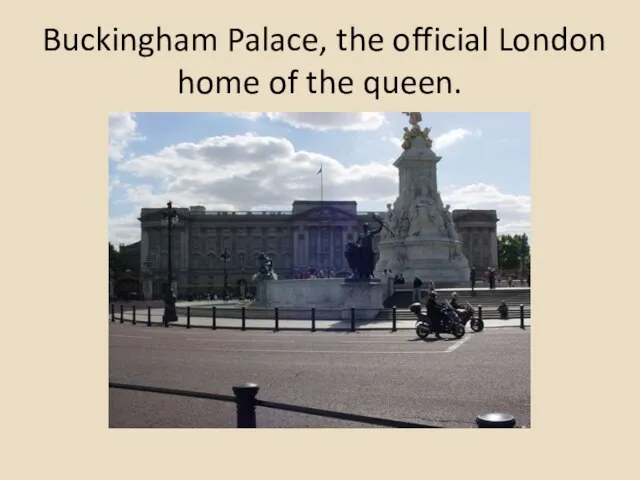 Buckingham Palace, the official London home of the queen.