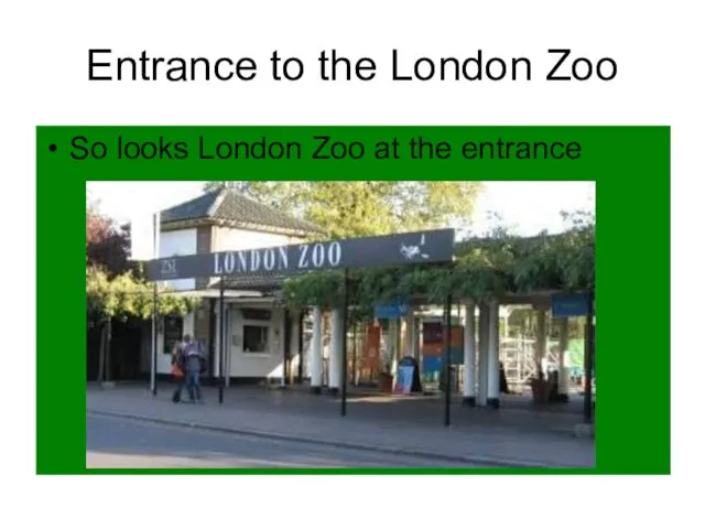Entrance to the London Zoo So looks London Zoo at the entrance