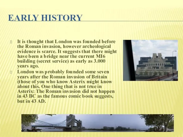 EARLY HISTORY It is thought that London was founded before the Roman