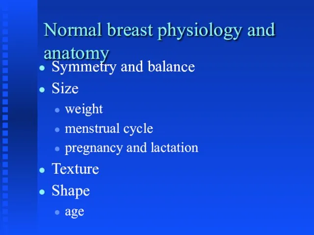 Normal breast physiology and anatomy Symmetry and balance Size weight menstrual cycle