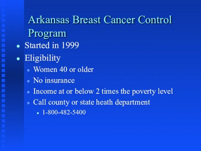 Arkansas Breast Cancer Control Program Started in 1999 Eligibility Women 40 or