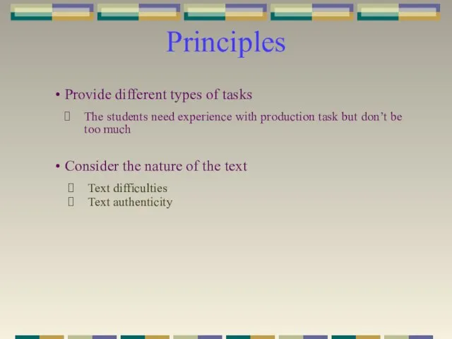 Principles Provide different types of tasks The students need experience with production